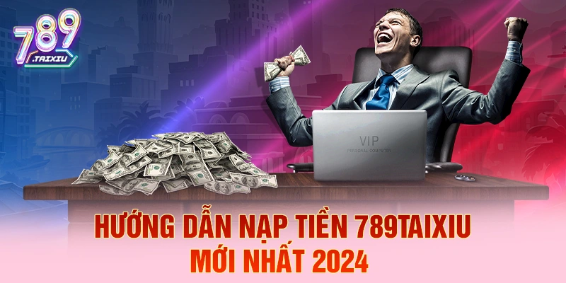 Hướng dẫn nạp tiền nhanh tại luck88